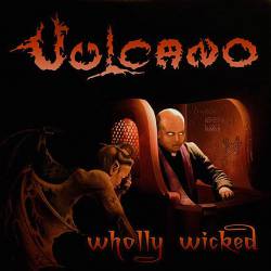 Vulcano : Wholly Wicked